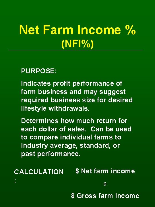 Net Farm Income % (NFI%) PURPOSE: Indicates profit performance of farm business and may