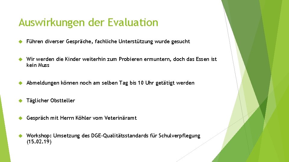 Auswirkungen der Evaluation Führen diverser Gespräche, fachliche Unterstützung wurde gesucht Wir werden die Kinder