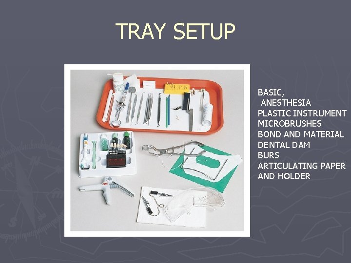 TRAY SETUP BASIC, ANESTHESIA PLASTIC INSTRUMENT MICROBRUSHES BOND AND MATERIAL DENTAL DAM BURS ARTICULATING