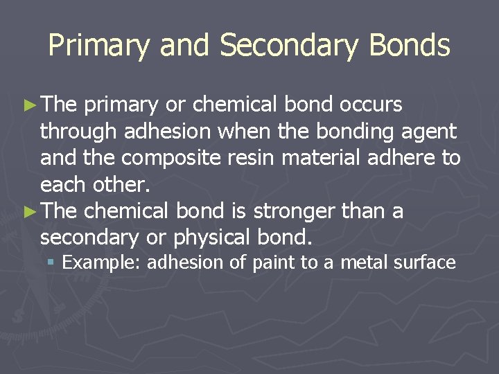 Primary and Secondary Bonds ► The primary or chemical bond occurs through adhesion when