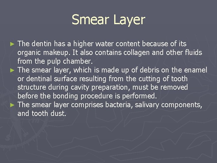 Smear Layer The dentin has a higher water content because of its organic makeup.