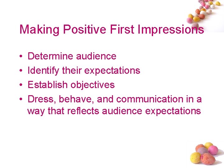 Making Positive First Impressions • • Determine audience Identify their expectations Establish objectives Dress,