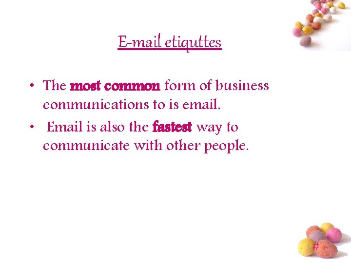E-mail etiquttes • The most common form of business communications to is email. •