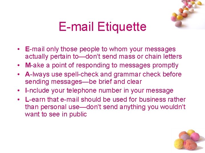 E-mail Etiquette • E-mail only those people to whom your messages actually pertain to—don’t