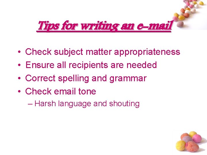 Tips for writing an e-mail • • Check subject matter appropriateness Ensure all recipients