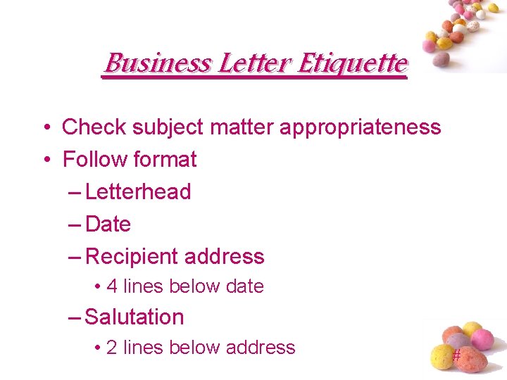 Business Letter Etiquette • Check subject matter appropriateness • Follow format – Letterhead –