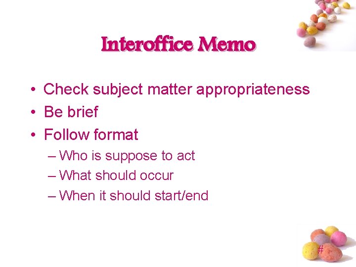 Interoffice Memo • Check subject matter appropriateness • Be brief • Follow format –