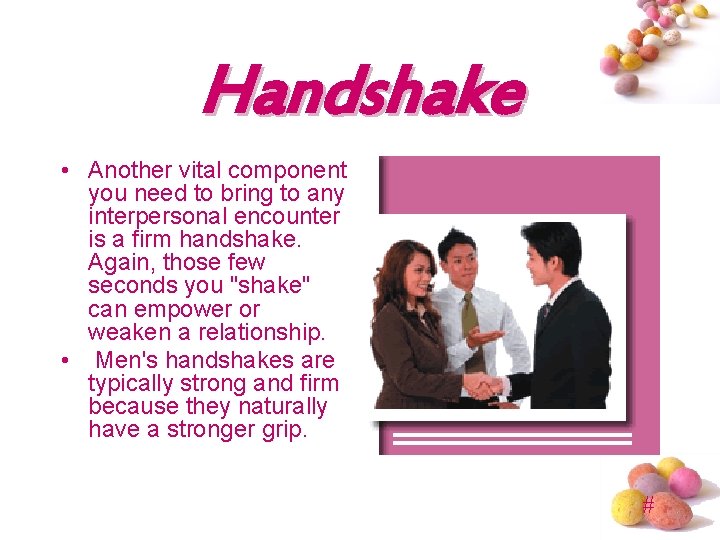 Handshake • Another vital component you need to bring to any interpersonal encounter is