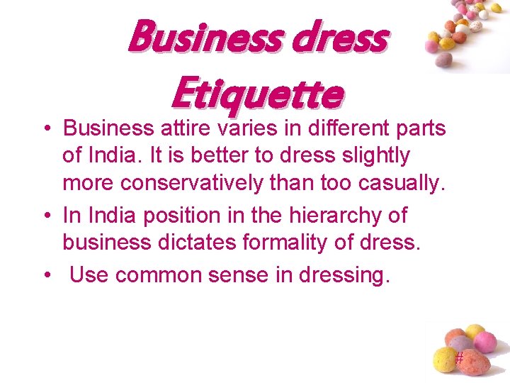 Business dress Etiquette • Business attire varies in different parts of India. It is