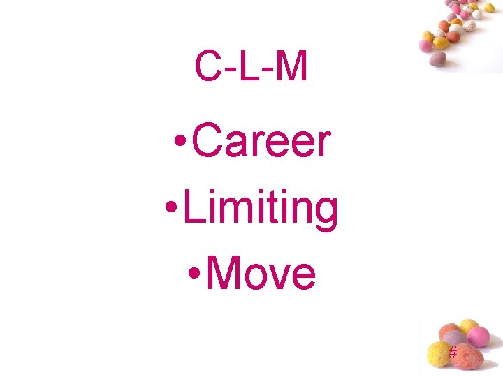 C-L-M • Career • Limiting • Move # 