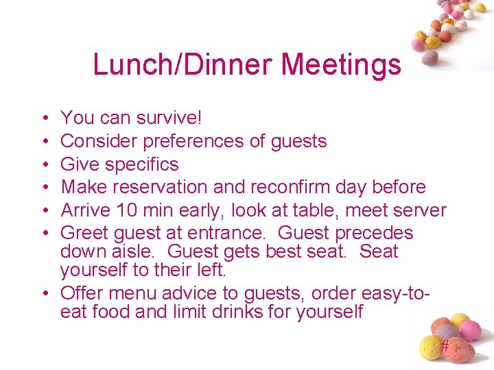 Lunch/Dinner Meetings • • • You can survive! Consider preferences of guests Give specifics