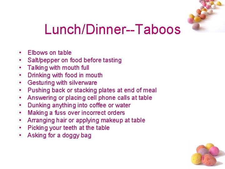 Lunch/Dinner--Taboos • • • Elbows on table Salt/pepper on food before tasting Talking with