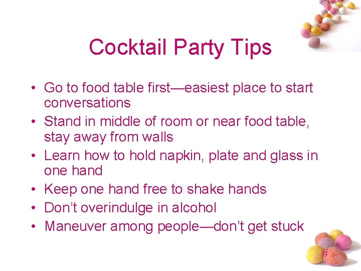 Cocktail Party Tips • Go to food table first—easiest place to start conversations •