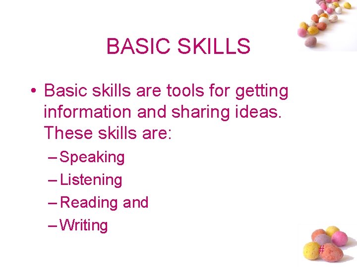 BASIC SKILLS • Basic skills are tools for getting information and sharing ideas. These