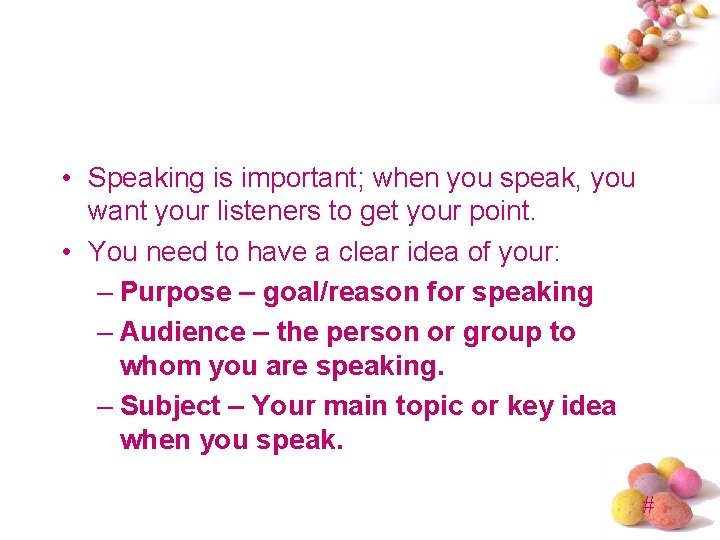  • Speaking is important; when you speak, you want your listeners to get