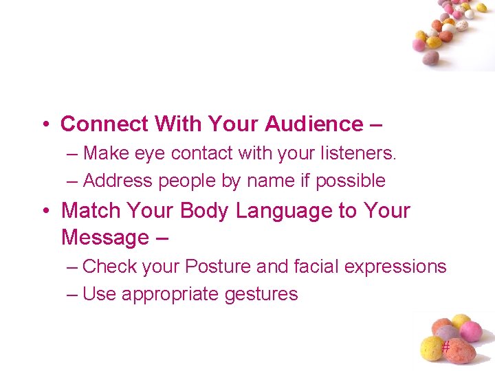  • Connect With Your Audience – – Make eye contact with your listeners.