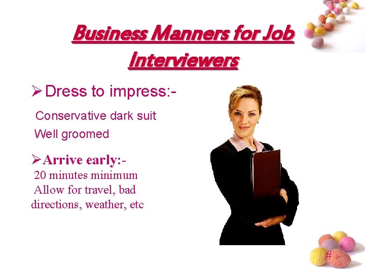 Business Manners for Job Interviewers Ø Dress to impress: Conservative dark suit Well groomed