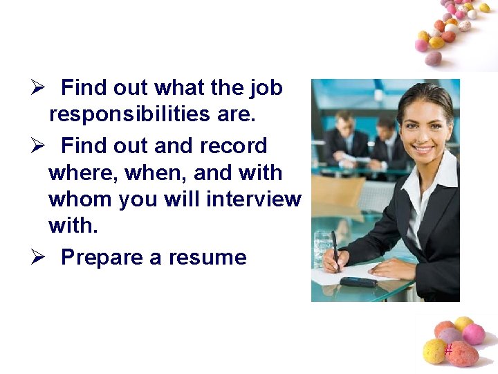 Ø Find out what the job responsibilities are. Ø Find out and record where,