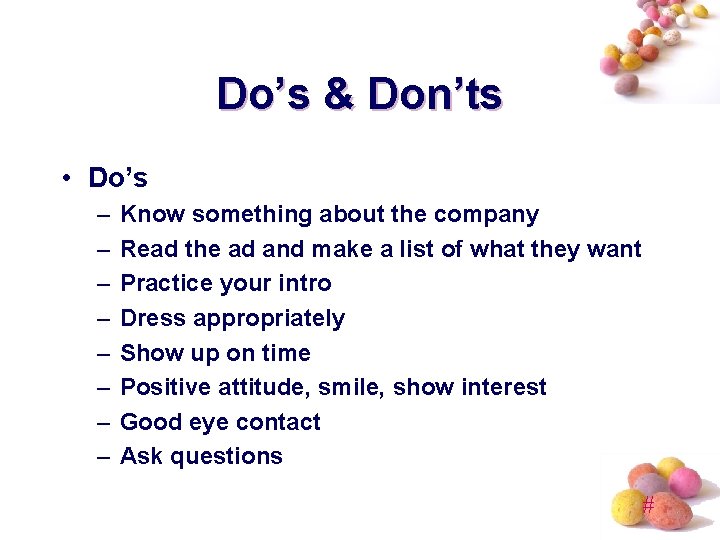 Do’s & Don’ts • Do’s – – – – Know something about the company