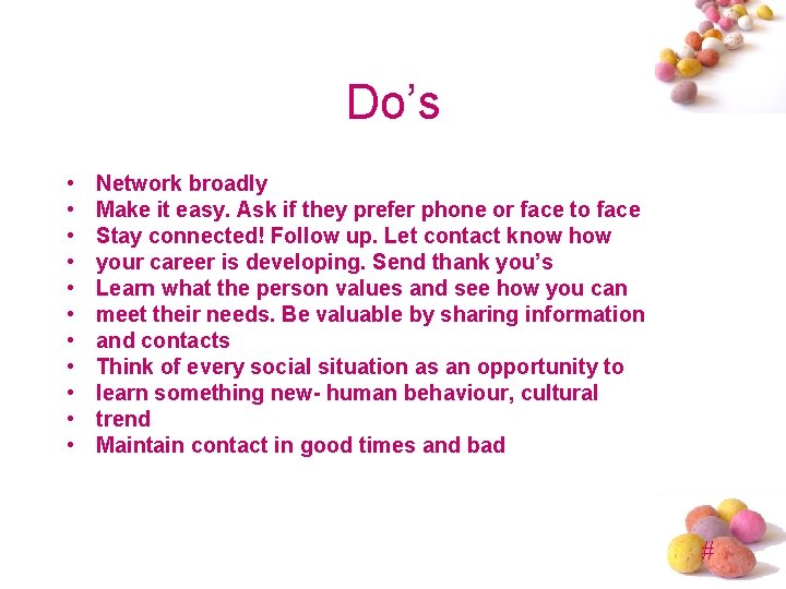 Do’s • • • Network broadly Make it easy. Ask if they prefer phone