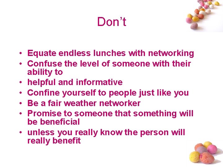 Don’t • Equate endless lunches with networking • Confuse the level of someone with