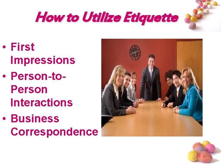 How to Utilize Etiquette • First Impressions • Person-to. Person Interactions • Business Correspondence