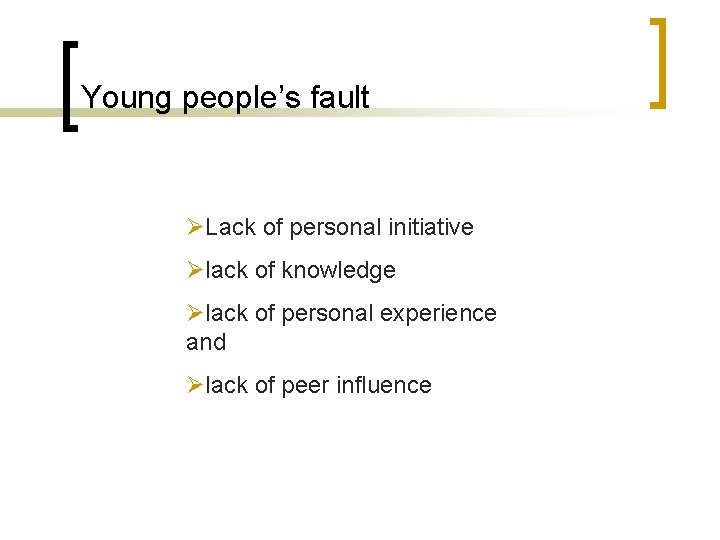 Young people’s fault ØLack of personal initiative Ølack of knowledge Ølack of personal experience