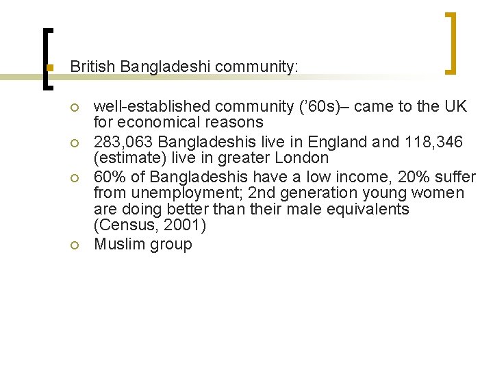 n British Bangladeshi community: ¡ ¡ well-established community (’ 60 s)– came to the