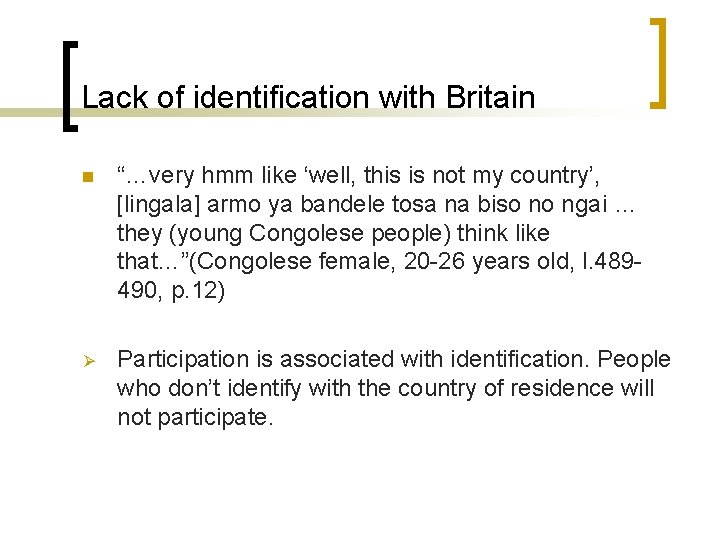 Lack of identification with Britain n “…very hmm like ‘well, this is not my