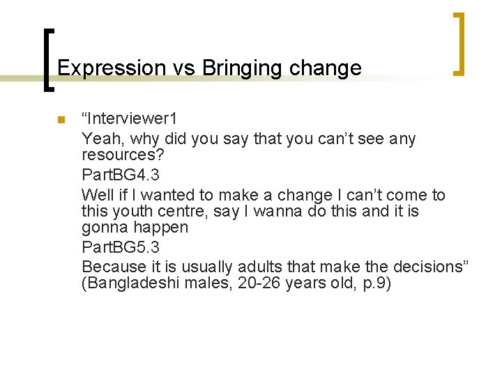 Expression vs Bringing change n “Interviewer 1 Yeah, why did you say that you