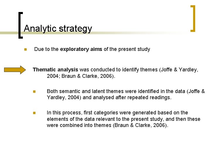 Analytic strategy n Due to the exploratory aims of the present study Thematic analysis