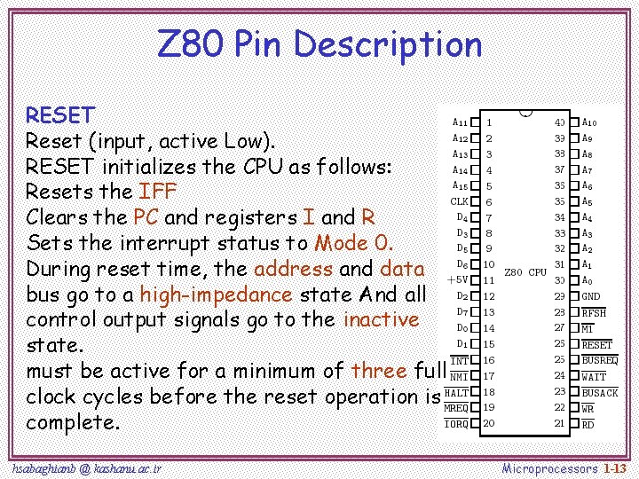 Z 80 Pin Description RESET Reset (input, active Low). RESET initializes the CPU as