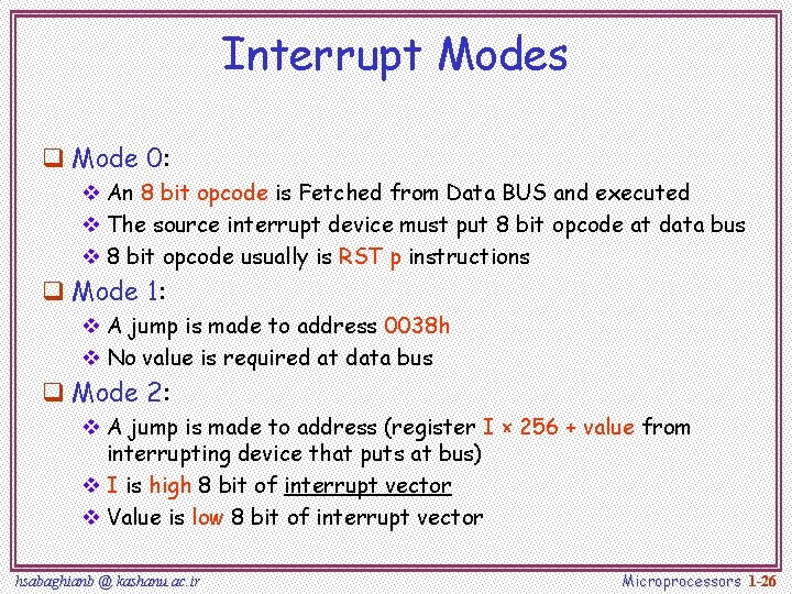 Interrupt Modes q Mode 0: v An 8 bit opcode is Fetched from Data