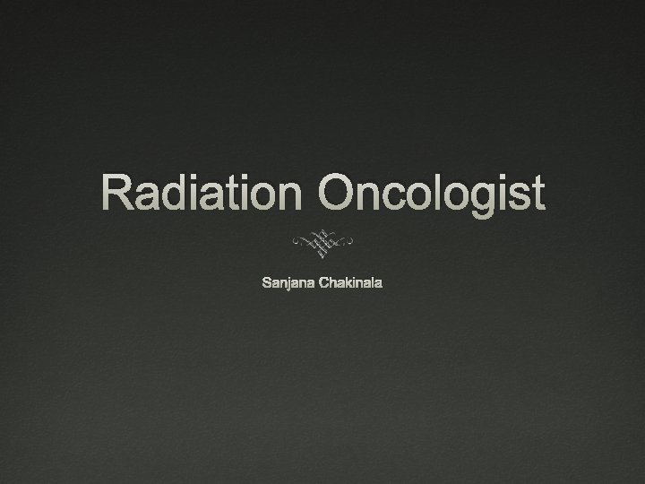 Radiation Oncologist Sanjana Chakinala Education 4 Years Of