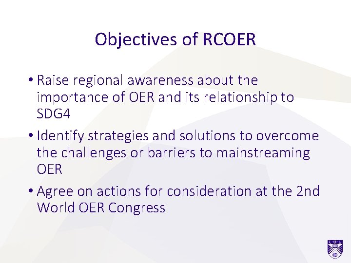Objectives of RCOER • Raise regional awareness about the importance of OER and its