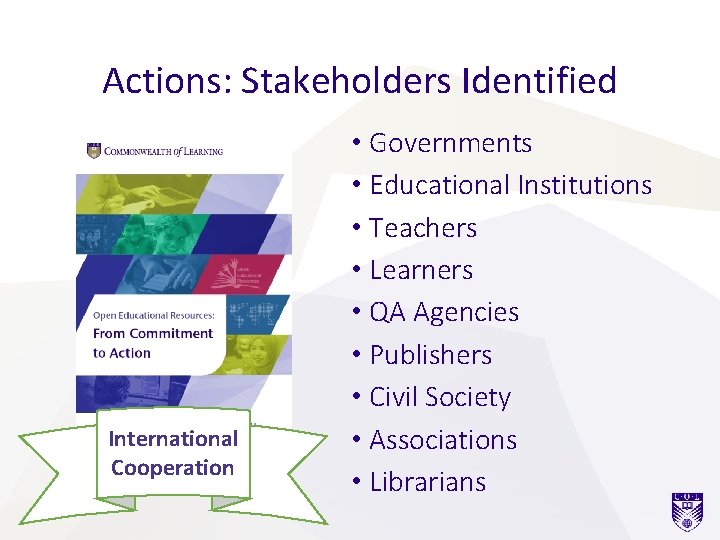Actions: Stakeholders Identified International Cooperation • Governments • Educational Institutions • Teachers • Learners