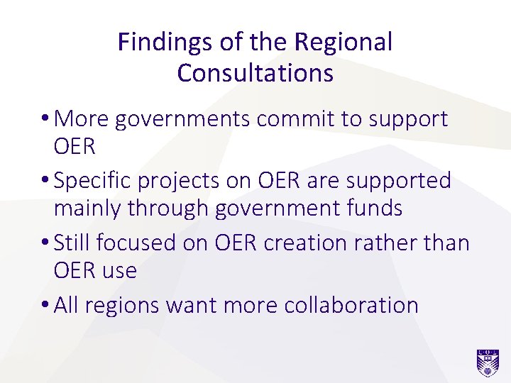 Findings of the Regional Consultations • More governments commit to support OER • Specific