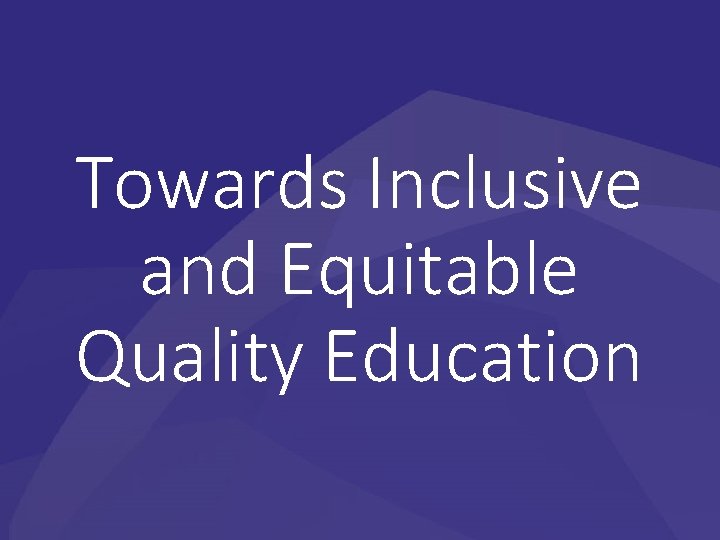 Towards Inclusive and Equitable Quality Education 