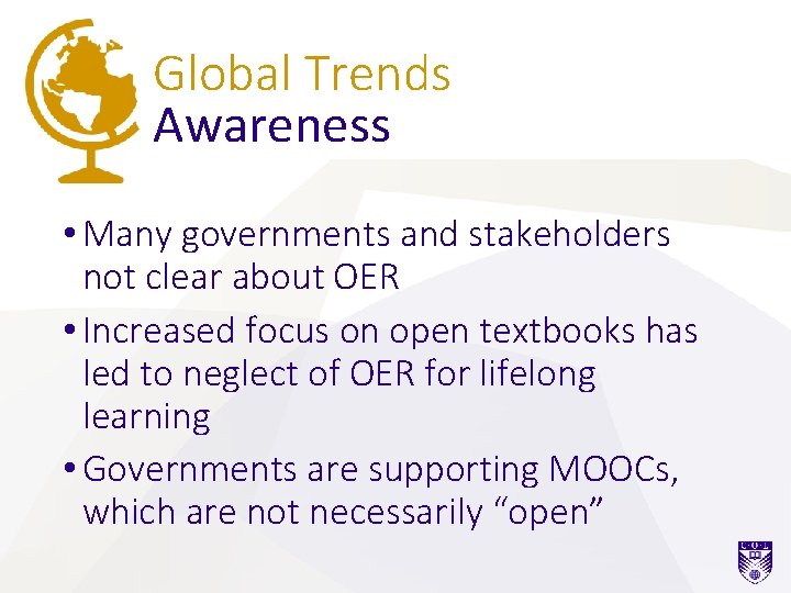Global Trends Awareness • Many governments and stakeholders not clear about OER • Increased