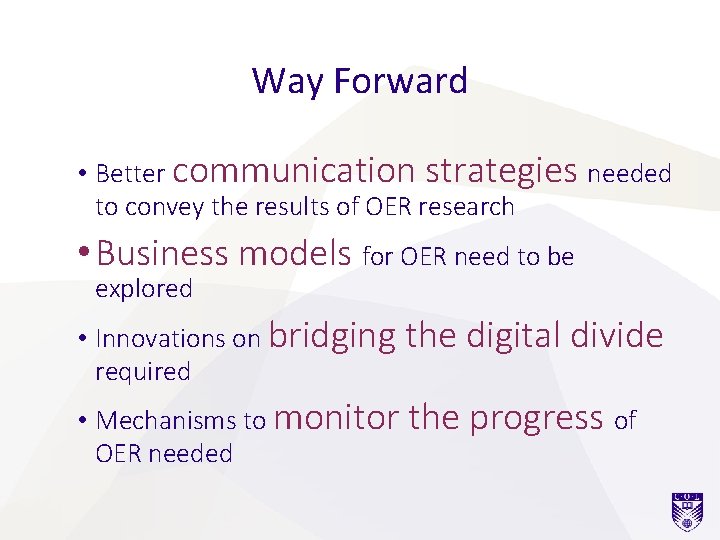 Way Forward • Better communication strategies needed to convey the results of OER research