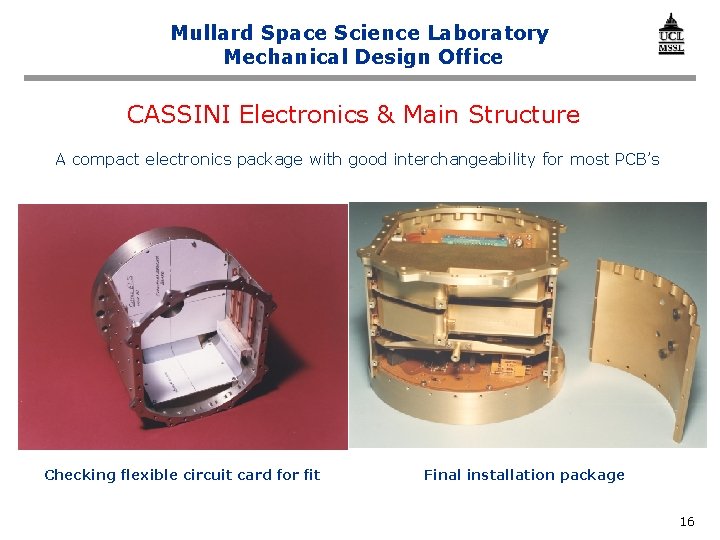 Mullard Space Science Laboratory Mechanical Design Office CASSINI Electronics & Main Structure A compact