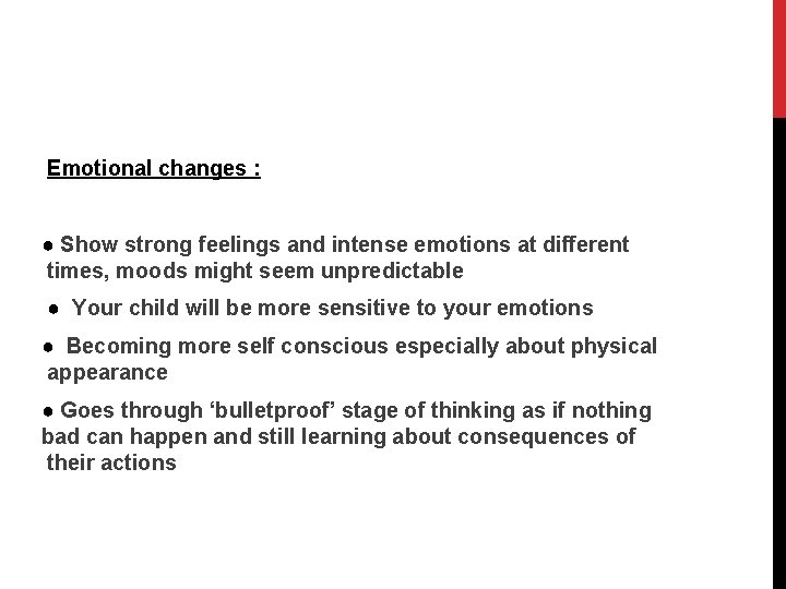 Emotional changes : ● Show strong feelings and intense emotions at different times, moods