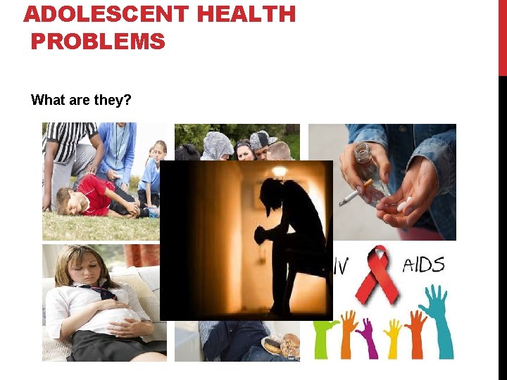 ADOLESCENT HEALTH PROBLEMS What are they? 