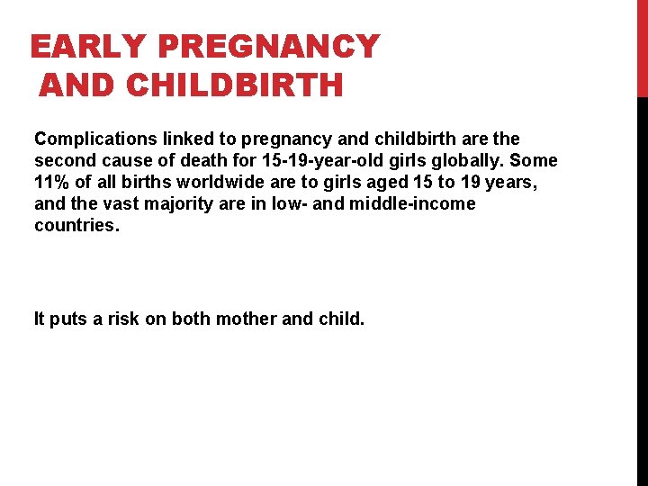 EARLY PREGNANCY AND CHILDBIRTH Complications linked to pregnancy and childbirth are the second cause