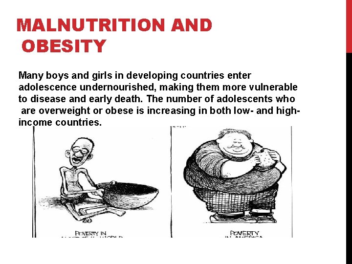 MALNUTRITION AND OBESITY Many boys and girls in developing countries enter adolescence undernourished, making