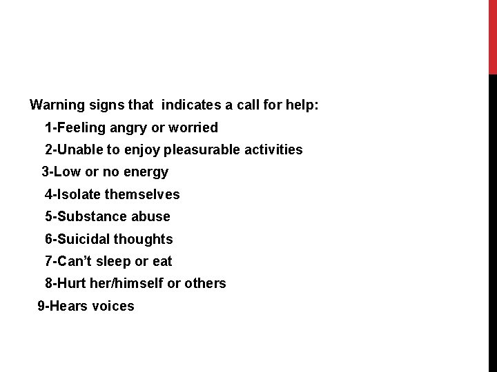 Warning signs that indicates a call for help: 1 -Feeling angry or worried 2