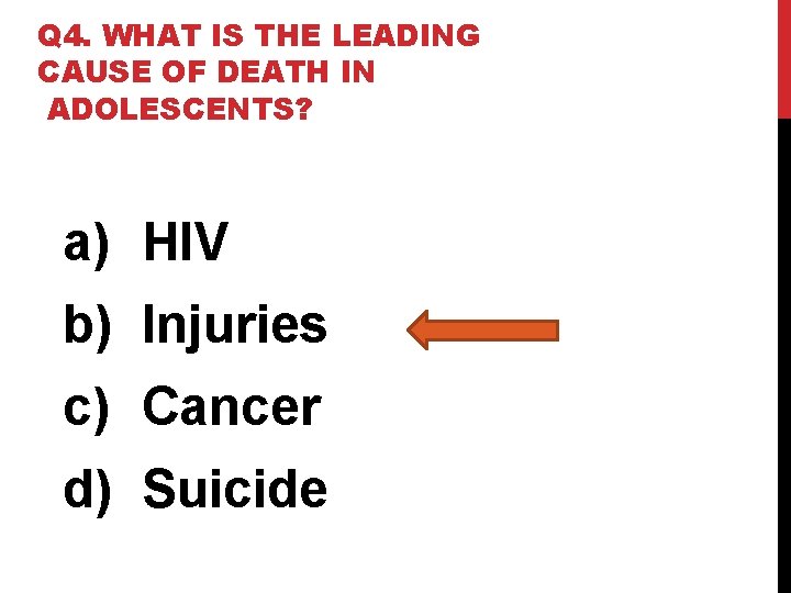 Q 4. WHAT IS THE LEADING CAUSE OF DEATH IN ADOLESCENTS? a) HIV b)