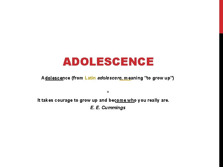 ADOLESCENCE Adolescence (from Latin adolescere, meaning "to grow up") “ It takes courage to