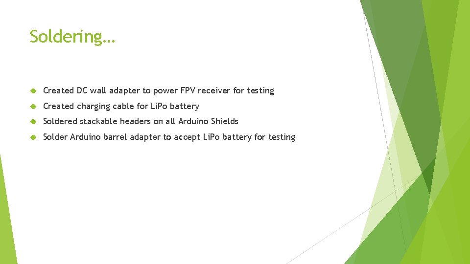 Soldering… Created DC wall adapter to power FPV receiver for testing Created charging cable