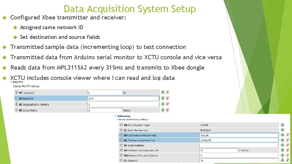 Data Acquisition System Setup Configured Xbee transmitter and receiver: Assigned same network ID Set